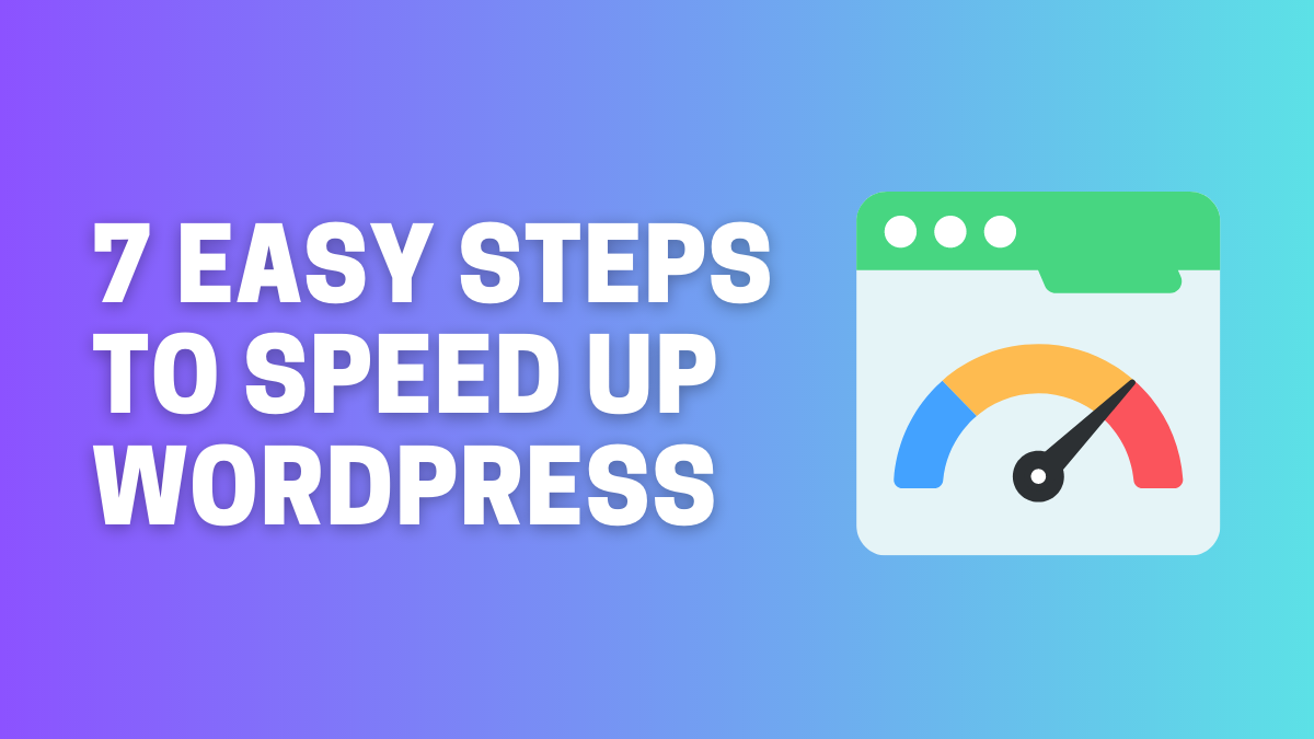 7 Easy Steps to Make Your WordPress Website Faster in 2023
